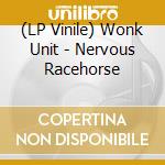 (LP Vinile) Wonk Unit - Nervous Racehorse lp vinile di Wonk Unit