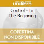 Control - In The Beginning cd