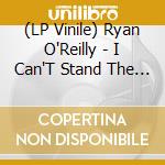(LP Vinile) Ryan O'Reilly - I Can'T Stand The Sound lp vinile di Ryan O'Reilly