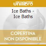 Ice Baths - Ice Baths