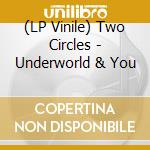 (LP Vinile) Two Circles - Underworld & You lp vinile di Two Circles
