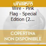 Wire - Pink Flag - Special Edition (2 Cd+Book) cd