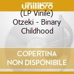 (LP Vinile) Otzeki - Binary Childhood