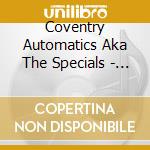 Coventry Automatics Aka The Specials - Dawning Of A New Era