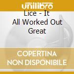 Lice - It All Worked Out Great cd musicale di Lice