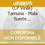 (LP Vinile) Tamuna - Mala Suerte (7''+Download) vinile