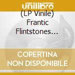 (LP Vinile) Frantic Flintstones (The) - The Lunatics Are Ravin' (Coloured Vinyl, Limited) (10')