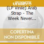 (LP Vinile) Arab Strap - The Week Never Starts Round Here lp vinile