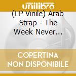 (LP Vinile) Arab Strap - The Week Never Starts Round Here vinile