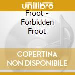 Froot - Forbidden Froot cd