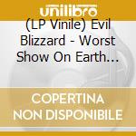 (LP Vinile) Evil Blizzard - Worst Show On Earth (Picture Disc) lp vinile di Evil Blizzard