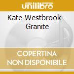 Kate Westbrook - Granite cd musicale di Kate Westbrook