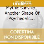 Mythic Sunship - Another Shape Of Psychedelic Music cd