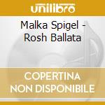 Malka Spigel - Rosh Ballata cd musicale di Malka Spigel