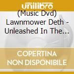 (Music Dvd) Lawnmower Deth - Unleashed In The East Midlands (Dvd+Cd) cd musicale