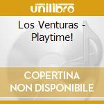 Los Venturas - Playtime! cd