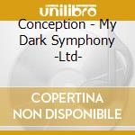 Conception - My Dark Symphony -Ltd- cd
