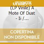 (LP Vinile) A Mote Of Dust - Ii / Lp+Download vinile