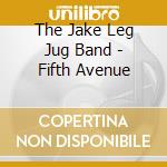 The Jake Leg Jug Band - Fifth Avenue cd
