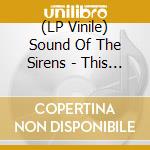 (LP Vinile) Sound Of The Sirens - This Time lp vinile di Sound Of The Sirens