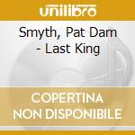 Smyth, Pat Dam - Last King cd