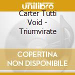 Carter Tutti Void - Triumvirate cd