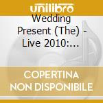 Wedding Present (The) - Live 2010: Bizarro Played Live In German (2 Cd) cd