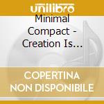 Minimal Compact - Creation Is Perfect cd