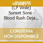 (LP Vinile) Sunset Sons - Blood Rush Deja Vu vinile