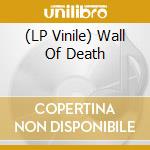 (LP Vinile) Wall Of Death lp vinile