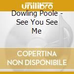 Dowling Poole - See You See Me cd