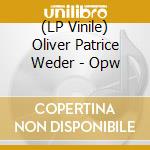 (LP Vinile) Oliver Patrice Weder - Opw vinile