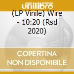 (LP Vinile) Wire - 10:20 (Rsd 2020) vinile