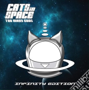 Cats In Space - Too Many Gods: Infinity Edition cd musicale