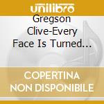 Gregson  Clive-Every Face Is Turned My Way (2 cd