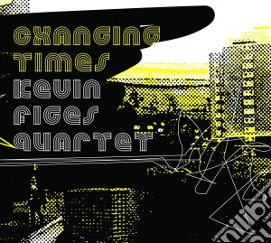 Kevin Figes Quartet - Changing Times cd musicale