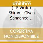 (LP Vinile) Shiran - Glsah Sanaanea With.. vinile