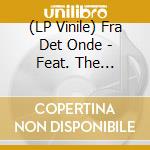 (LP Vinile) Fra Det Onde - Feat. The Legendary Emil Nikolaisen vinile