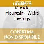 Magick Mountain - Weird Feelings cd