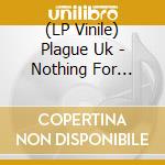 (LP Vinile) Plague Uk - Nothing For Nothing vinile