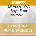 (LP Vinile) V/A - Boys From Nairobi:.. vinile