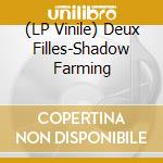 (LP Vinile) Deux Filles-Shadow Farming lp vinile