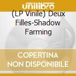 (LP Vinile) Deux Filles-Shadow Farming vinile