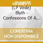 (LP Vinile) Blyth - Confessions Of A Justified Sinner vinile