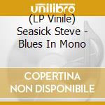 (LP Vinile) Seasick Steve - Blues In Mono vinile