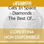 Cats In Space - Diamonds : The Best Of Cats In Space cd
