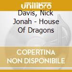Davis, Nick Jonah - House Of Dragons cd