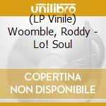 (LP Vinile) Woomble, Roddy - Lo! Soul vinile