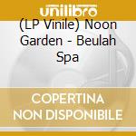 (LP Vinile) Noon Garden - Beulah Spa vinile