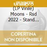 (LP Vinile) Moons - Rsd 2022 - Stand With Me (Clear) vinile